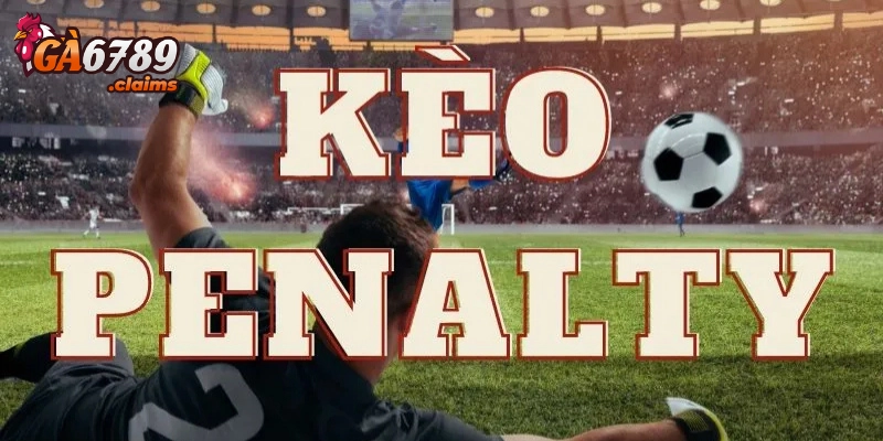 Kèo Penalty là gì? 