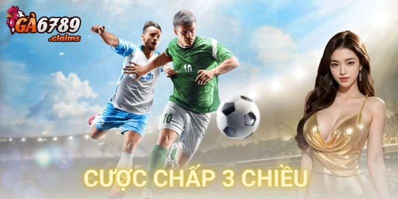 Khi nào nên chọn cược chấp 3 chiều?